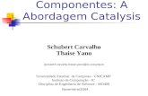 Componentes: A Abordagem Catalysis Schubert Carvalho Thaise Yano {schubert.carvalho,thaise.yano}@ic.unicamp.br Universidade Estadual de Campinas - UNICAMP.