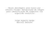 Novas abordagens para busca por retrato falado: manipulação de imagem para identificação de suspeitos via algoritmo evolutivo Jorge Augusto Hongo Marcelo.