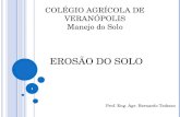 COLÉGIO AGRÍCOLA DE VERANÓPOLIS Manejo do Solo EROSÃO DO SOLO Prof. Eng. Agr. Bernardo Tedesco 1.