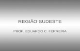 REGIÃO SUDESTE PROF. EDUARDO C. FERREIRA. LOCALIZAÇÃO.