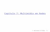 7: Multimídia em Redes7-1 Capítulo 7: Multimídia em Redes.