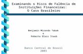 Examinando o Risco de Falência de Instituições Financeiras: O Caso Brasileiro Benjamin Miranda Tabak e Roberta Blass Staub Banco Central do Brasil 2003.