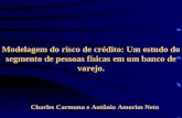 Modelagem do risco de crédito: Um estudo do segmento de pessoas físicas em um banco de varejo. Charles Carmona e Antônio Amorim Neto.