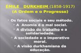 ÉMILE DURKHEIM (1858-1917) (A Ordem e o Progresso) Os fatos sociais e seu método. A Anomia é o mal social. A divisão do trabalho e a solidariedade. A sociedade.