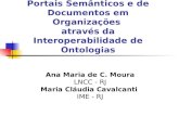 Integração de Recursos em Portais Semânticos e de Documentos em Organizações através da Interoperabilidade de Ontologias Ana Maria de C. Moura LNCC - RJ.