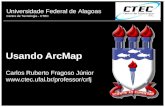 Universidade Federal de Alagoas Centro de Tecnologia - CTEC Usando ArcMap Carlos Ruberto Fragoso Júnior  1.