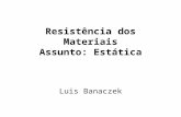 Resistência dos Materiais Assunto: Estática Luis Banaczek.