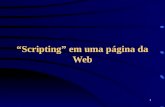 1 Scripting em uma página da Web. VBWeb022 Scripting Um script é um pequeno programa que manipula os elementos de uma página e é incluído em um documento.