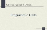 1 Object Pascal e Delphi Programas e Units. 2 Sumário Estrutura de um programa e sintaxe Estrutura e sintaxe de uma unit Referência a units e a cláusula.