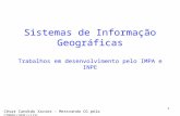 1 Sistemas de Informação Geográficas Trabalhos em desenvolvimento pelo IMPA e INPE César Candido Xavier – Mestrando CG pela COPPE/UFRJ/LCG.