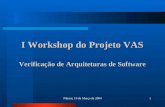 Niteroi, 19 de Março de 20041 I Workshop do Projeto VAS Verificação de Arquiteturas de Software.