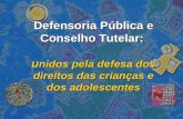 Defensoria Pública e Conselho Tutelar: u nidos pela defesa dos direitos das crianças e dos adolescentes.