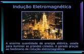 Indução Eletromagnética A enorme quantidade de energia elétrica, usada para iluminar as grandes cidades, é gerada graças ao fenômeno da indução eletromagnética.