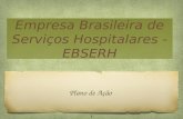 Empresa Brasileira de Serviços Hospitalares - EBSERH Plano de Ação 1.