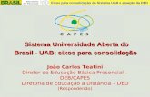 Eixos para consolidação do Sistema UAB e atuação da DED João Carlos Teatini Diretor de Educação Básica Presencial – DEB/CAPES Diretoria de Educação a Distância.