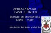 APRESENTACAO CASO CLINICO ESTÁGIO EM EMERGÊNCIAS LAEME - HGESF Andre Gobatto, Iuri Neville e Rafael Costa.