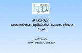 BARROCO: características, influências, autores, obras e textos Literatura Prof.: Márcio Santiago.