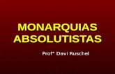 MONARQUIAS ABSOLUTISTAS Prof° Davi Ruschel. Interesses da BURGUESIA, CLERO E NOBREZA = apoio Monarca com poderes absolutos em suas mãos, com a justificativa.