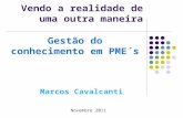 Novembre 2011 Vendo a realidade de uma outra maneira Gestão do conhecimento em PME´s Marcos Cavalcanti.