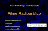 Filme Radiográfico João Lúcio Mação Júnior 27-05-2008 joao@prosigma.med.br  Curso de Atualização em Radioproteção.