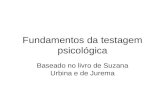 Fundamentos da testagem psicológica Baseado no livro de Suzana Urbina e de Jurema.