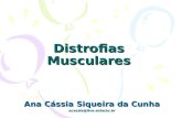 Distrofias Musculares Ana Cássia Siqueira da Cunha acassia@live.estacio.br.