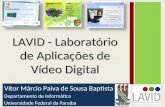 Vítor Márcio Paiva de Sousa Baptista Departamento de Informática Universidade Federal da Paraíba 1 LAVID - Laboratório de Aplicações de Vídeo Digital.