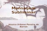 Mensagem Subliminar Jéssica Urbano Pereira de Barros.