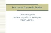 1 Iniciando Banco de Dados Conceitos gerais Márcia Jacyntha N. Rodrigues DIMAp/UFRN.