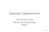 Sistemas Operacionais Ivan Saraiva Silva Ciência da Computação 2005.1 Aula 1.
