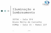 DIM102 1 Iluminação e Sombreamento 35T56 – Sala 3F4 Bruno Motta de Carvalho DIMAp – Sala 15 – Ramal 227.