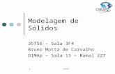 DIM102 1 Modelagem de Sólidos 35T56 – Sala 3F4 Bruno Motta de Carvalho DIMAp – Sala 15 – Ramal 227.
