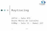 DIM102 1 Raytracing 24T12 – Sala 3F5 Bruno Motta de Carvalho DIMAp – Sala 15 – Ramal 227.