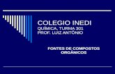 COLEGIO INEDI QUÍMICA, TURMA 301 PROF. LUIZ ANTÔNIO FONTES DE COMPOSTOS ORGÂNICOS.