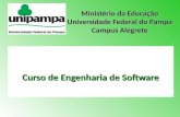 Curso de Engenharia de Software Ministério da Educação Universidade Federal do Pampa Campus Alegrete.