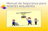 1 Manual de Segurança para PONTES ROLANTES. 2 Este manual tem como objetivo instruir o operador de Ponte Rolante quanto a necessidade de minimizar ao.