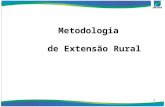 1 Metodologia de Extensão Rural. 2 Extensão Rural É um processo de Educação inclusiva, e desenvolvida no ambiente heterogêneo, onde convivem agricultores.