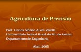 Agricultura de Precisão Prof. Carlos Alberto Alves Varella Universidade Federal Rural do Rio de Janeiro Departamento de Engenharia Abril 2005.