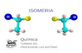 ISOMERIA Química TURMAS 301 PROFESSOR LUIZ ANTÔNIO.