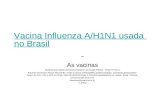 Vacina Influenza A/H1N1 usada no Brasil As vacinas Material para apoio da Escola Nacional de Saúde Pública - Ensp / Fiocruz Eduardo Severiano Ponce Maranhão-