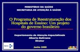 O Programa de Reestruturação dos Hospitais de Ensino: Um projeto do governo brasileiro Junho 2008 MINISTÉRIO DA SAÚDE SECRETARIA DE ATENÇÃO À SAÚDE Departamento.