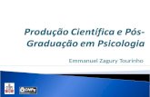 Emmanuel Zagury Tourinho. Objetivo: Examinar aspectos da produção de conhecimento científico em Psicologia, no ambiente dos Programas de Pós- Graduação.