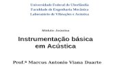 Prof.ª Marcus Antonio Viana Duarte Módulo: Acústica Instrumentação básica em Acústica Universidade Federal de Uberlândia Faculdade de Engenharia Mecânica.