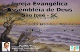 Igreja Evangélica Assembléia de Deus São José - SC Ev. Sérgio Lenz Fones (48) 8856-0625 ou 8855-0110 E-mail: sergio.joinville@gmail.com MSN: sergiolenz@hotmail.com.