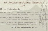 TE-072 Processamento Digital de Sinais I - UFPR 1 10. Análise de Fourier usando DFT 10.1. Introdução Análise de Fourier : Avaliação explícita da Transformada.