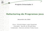 Refactoring de Programas Java Projeto Orientado II Aluno : Eduardo Magno Lages Figueiredo Orientador : Marcelo de Almeida Maia Colaborador : Marcone Jamilson.