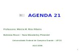 1 AGENDA 21 Professora: Márcia M. Rios Ribeiro Bolsista Reuni – Nara Wanderley Pimentel Universidade Federal de Campina Grande – UFCG Abril 2009.