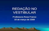 REDAÇÃO NO VESTIBULAR Professora Rosa Franco 18 de março de 2009.
