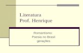 Literatura Prof. Henrique Romantismo: Poesia no Brasil gerações.