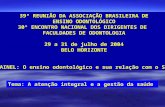 39ª REUNIÃO DA ASSOCIAÇÃO BRASILEIRA DE ENSINO ODONTOLÓGICO 30º ENCONTRO NACIONAL DOS DIRIGENTES DE FACULDADES DE ODONTOLOGIA 29 a 31 de julho de 2004.